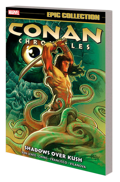 CONAN CHRONICLES EPIC COLLECTION: SHADOWS OVER KUSH Van Lente, Fred; Ching, Brian; Marvel Various and Infante, Antonio