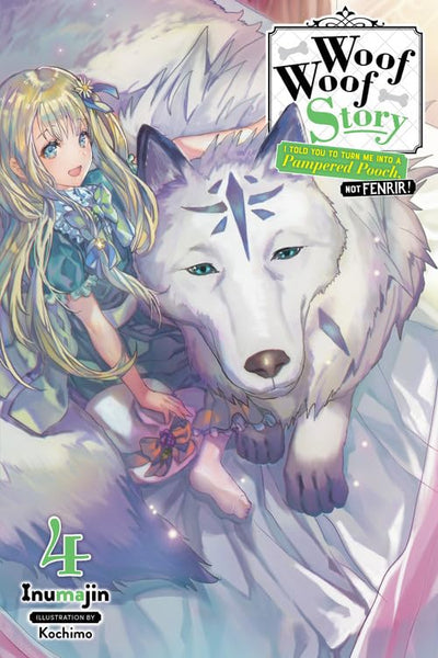 Woof Woof Story: I Told You to Turn Me Into a Pampered Pooch, Not Fenrir!, Vol. 4 (light novel) (Woof Woof Story (light novel), 4) [Paperback] Inumajin and Kochimo