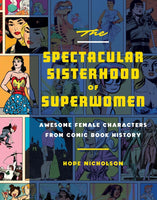 The Spectacular Sisterhood of Superwomen from Comic Book History HC Quirk Books