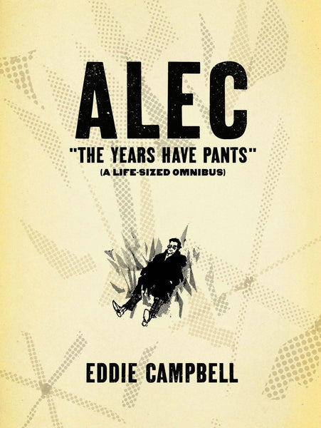 ALEC: The Years Have Pants (A Life-Size Omnibus) [Paperback] Campbell, Eddie  - Very Good