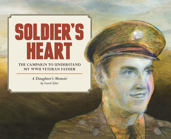 Soldiers Heart The Campaign to Understand My WWII Veteran Father TPB - Very Good