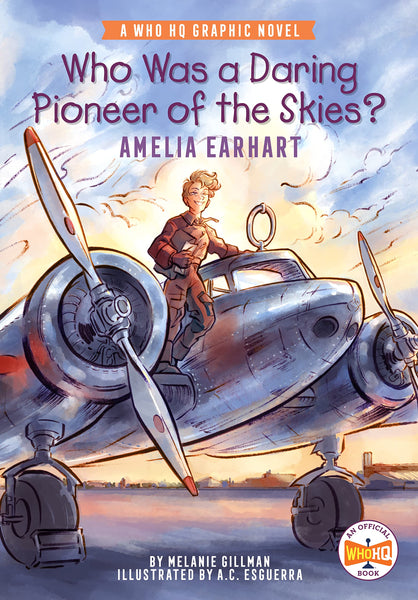 Who Was a Daring Pioneer of the Skies?: Amelia Earhart: A Who HQ Graphic Novel (Who HQ Graphic Novels) [Paperback] Gillman, Melanie; Who HQ and Esguerra, A.C.