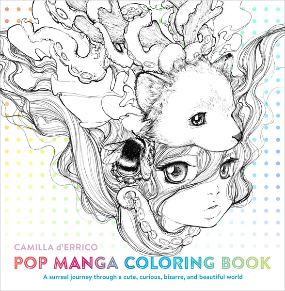 Pop Manga Coloring Book: A Surreal Journey Through a Cute, Curious, Bizarre, and Beautiful World [Paperback] d'Errico, Camilla  - Very Good