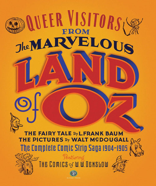 Queer Visitors from the Marvelous Land of Oz The Complete Comic Strip Saga HC